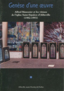 p Genese d une oeuvre Alfred Manessier et les vitraux de l eglise Saint Sepulchre d Abbeville 1982 1993 p p Findidier Benjamin p