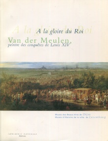 p i A la gloire du Roi i Van der Meulen i peintre des conquetes de Louis XIV i p p Helene Meyer et Laure Starcky dir p
