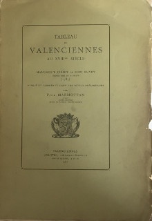  p Tableau de Valenciennes au XVIIIe siecle manuscrit inedit de Dom Buvry dernier abbe de Saint Saulve 1783 publie et commente dans une notice preliminaire par Paul Marmottan p Marmottan Paul preface 