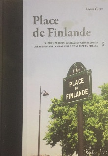  p Place de Finlande p p Une histoire de l ambassade de Finlande en France p p i Suomen pariisin suurlahetyston historia i p p Clerc Louis p 