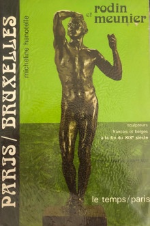 p Rodin et Meunier p p Paris Bruxelles p p i relations des sculpteurs i p p i francais et belges i p p i a la fin du XIXe siecle i p p Hanotelle Micheline p