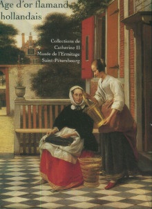 L Age d or flamand et hollandais Collections de Catherine II Musee de l Ermitage Saint Petersbourg Emmanuel Starcky et Irina Sokolova