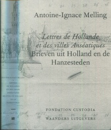 p Lettres de Hollande et des villes Anseatiques i Brieven uit Holland en de Hanzesteden i La correspondance d un artiste voyageur avec sa famille a Paris en 1812 p p Melling Antoine Ignace et Boschma C edit p 