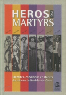  p Heros ou martyrs Identites conditions et statuts des mineurs du Nord Pas de Calais p p Dubuc Andre dir p 
