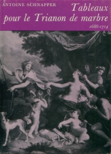  p Tableaux pour le Trianon de marbre 1688 1714 p p Schnapper Antoine p 
