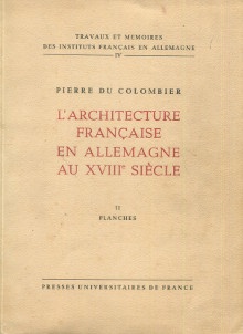  p L architecture francaise en Allemagne au XVIIIe siecle I Texte II Planches p p Colombier Pierre du p 