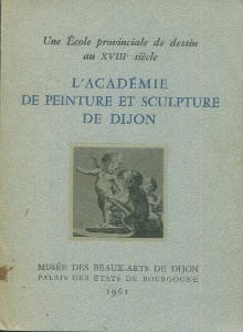 p L Academie de peinture et sculpture de Dijon i Une ecole provinciale de dessin au XVIIIe siecle i p p Quarre Pierre p