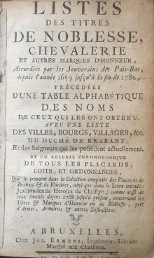  p i Brabant i p p Liste des Titres p p de Noblesse Chevalerie p p et autres marques d honneur p p i accordees par les Souverains des Pais Bas i p p i depuis l annee 1659 jusqu a la fin de 1782 i p p precedees p p d une Table alphabetique p p des Noms de ceux qui ont obtenu p p Avec une liste p p Des villes Bourgs Villages c  p p du b Duche b de b Brabant b p p Et des seigneurs qui les possedent actuellement p p Et un recueil chronologique de tous les placards edits et ordonnances  p p i qui se trouvent dans la Collection complette des Placards de Brabant de Flandres ainsi que dans le Livre intitule  i Jurisprudentia Heroica de Christyn i comme aussi de ceux emanes depuis 1678 jusqu a present concernant les Titres Marques d Honneur ou de Noblesse port d Armes Armoiries autres Distinctions i p 