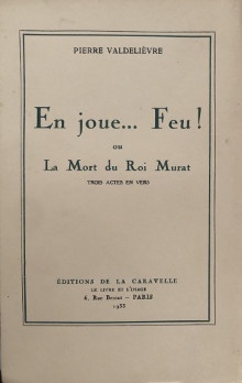  p En joue Feu p p ou p p La Mort du Roi Murat p p i trois actes en vers i p p Valdelievre Pierre p 