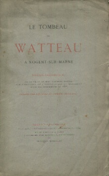 p Le tombeau de Watteau a Nogent sur Marne Notice historique sur la vie et la mort d A Watteau sur l erection et l inauguration du monument eleve par souscription en 1865 p p Anonyme p