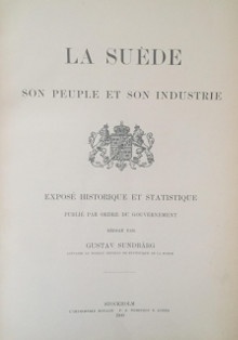  p La Suede p p son peuple et son industrie p p Expose historique et statistique p p publie par ordre du gouvernement p p redige par p p Gustav Sundbarg p p deux volumes p p Sundbarg Gustav p 