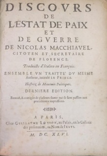 p Discours de p p L Estat de Paix p p et de Guerre p p de Nicolas Macchiavel p p citoyen et secretaire de Florence p p i Traduicts d Italien en Francois i p p Ensemble un Traitte du Mesme p p Autheur intitule Le Prince p p i Illustrez de Maximes Politiques i p p Derniere Edition p p Reuvue corrigee de plusieurs fautes qui se sont passees aux precedentes impressions p