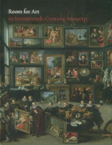 p Room for Art p p in Seventeenth Century Antwerp p p Suchtelen Ariane van et al p