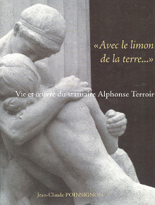  Avec le limon de la terre  br Vie et oeuvre du statuaire Alphonse Terroir Marly 1875 Paris 1955 p Poinsignon Jean Claude p 