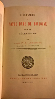 Histoire de Notre Dame de Boulogne et de son pelerinage Lefebvre abbe Francois A