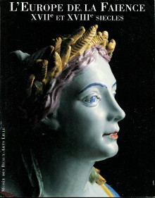 L Europe de la faience XVIIe et XVIIIe siecles dans les collections du musee des Beaux Arts de Lille Castier Annie dir 