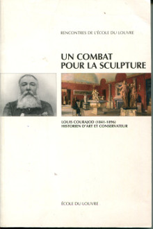 Un combat pour la sculpture Louis Courajod 1841 1896 Historien d art et conservateur Genevieve Bresc Bautier et Michele Lafabrie dir 