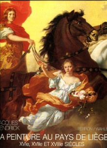 La peinture au pays de Liege XVIe XVIIe et XVIIIe siecles Hendrick Jacques