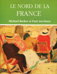 Le Nord de la France Guide de l art de l architecture des paysages des regions d Artois Picardie et Flandres Barker Michael et Atterbury Paul