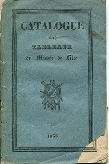 Catalogue des tableaux des ecoles italienne flamande et francaise qui composent le Musee de la ville de Lille br avec des notices sur la vie et les ouvrages des principaux peintres