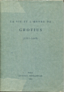La vie et l oeuvre de Grotius 1583 1645 Gorter Sadi de dir